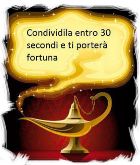 “Condividila entro 30 secondi e ti porterà fortuna”…
