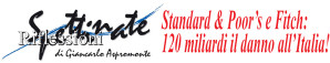 Standard & Poor’s e Fitch: 120 miliardi il danno all’Italia!
